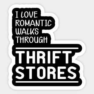 Thrift Store - I love romantic walks through thrift stores Sticker